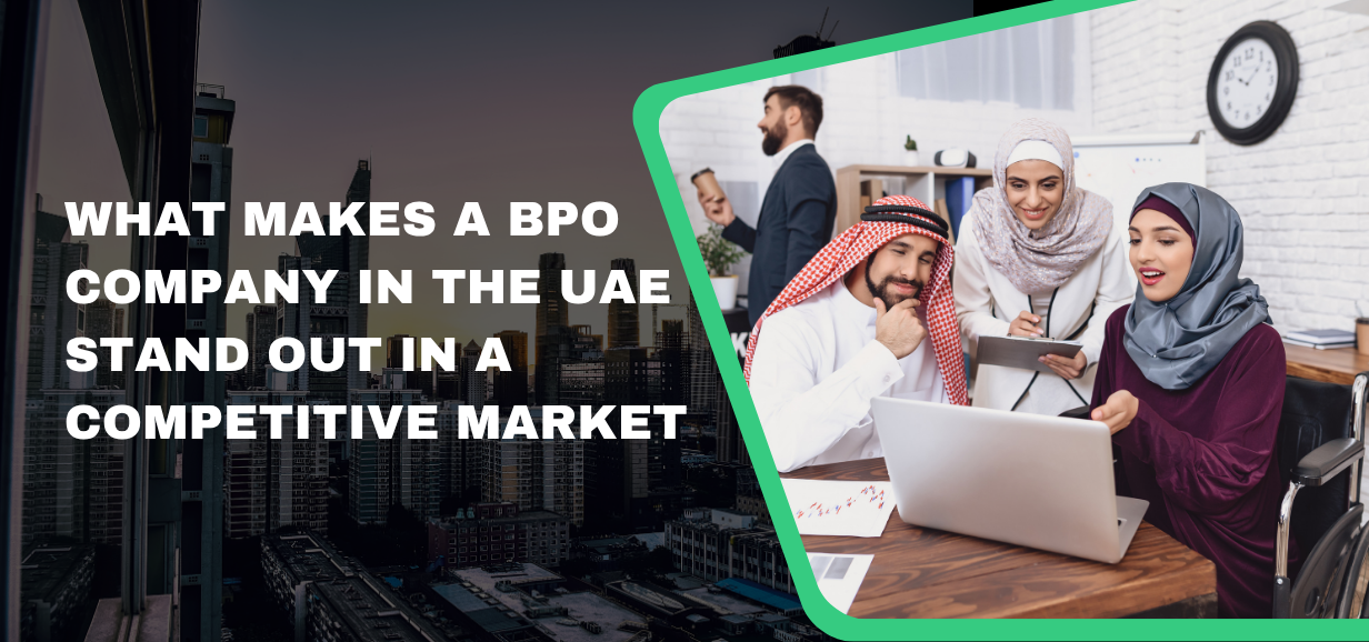 What Makes a BPO Company in the UAE Stand Out in a Competitive Market