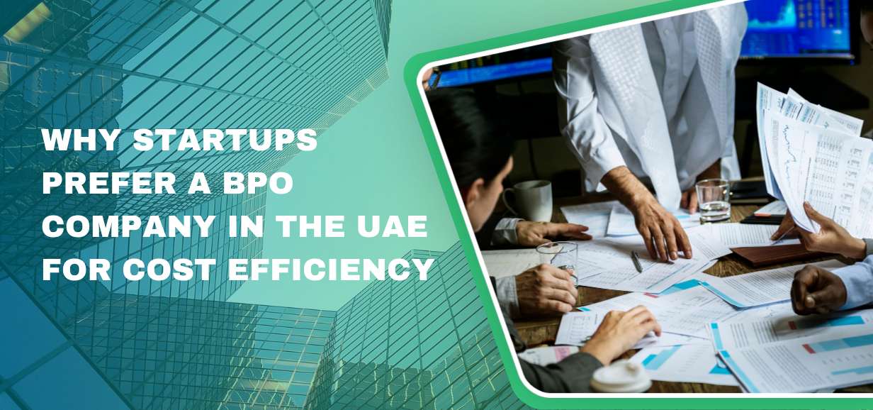 Why Startups Prefer a BPO Company in the UAE for Cost Efficiency