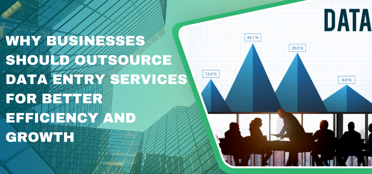 Why Businesses Should Outsource Data Entry Services for Better Efficiency and Growth 